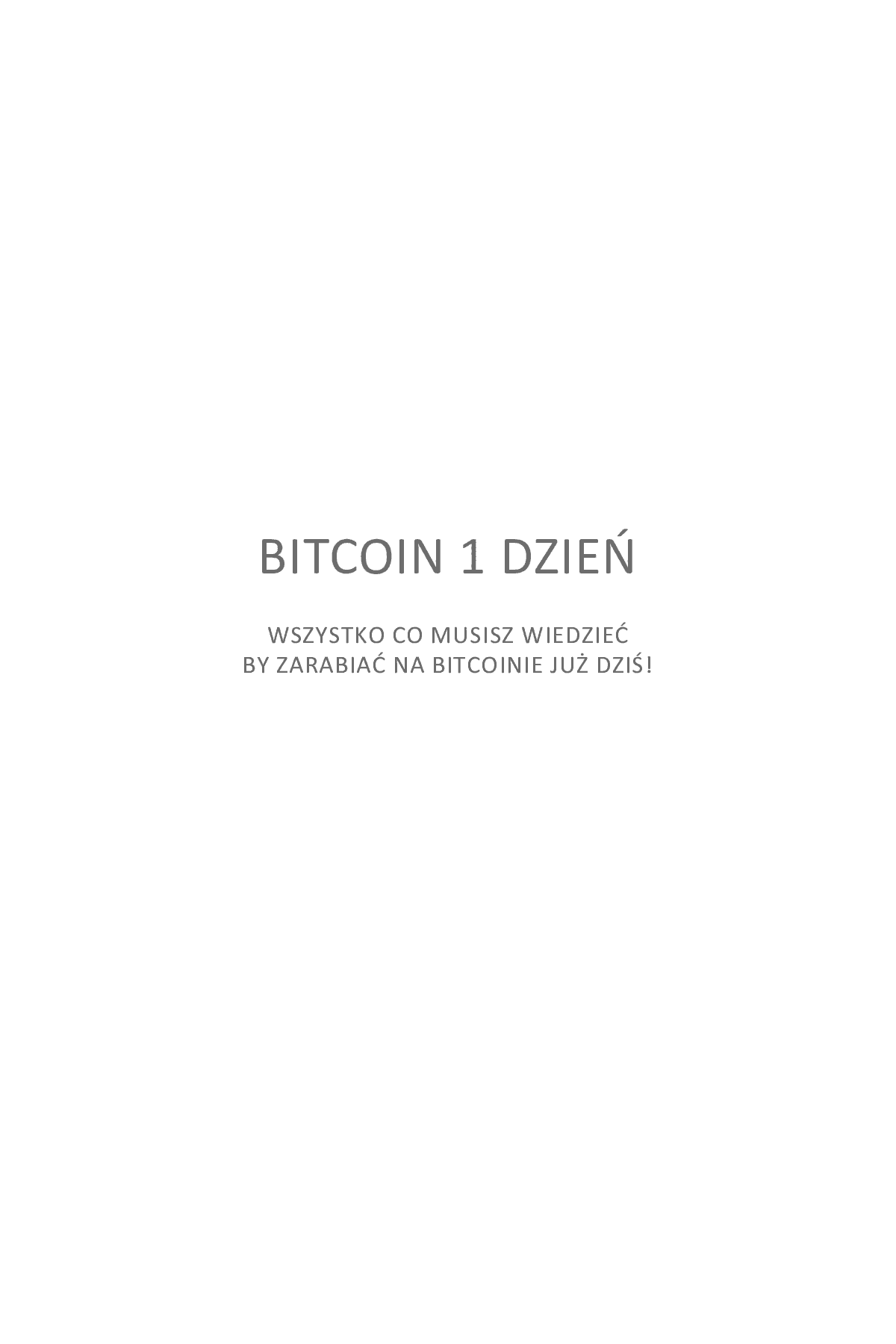 Fragment „Bitcoin w 1 dzień. Wszystko co musisz wiedzieć by zacząć zarabiać na Bitcoinie już dziś!” — strona 1 z 17