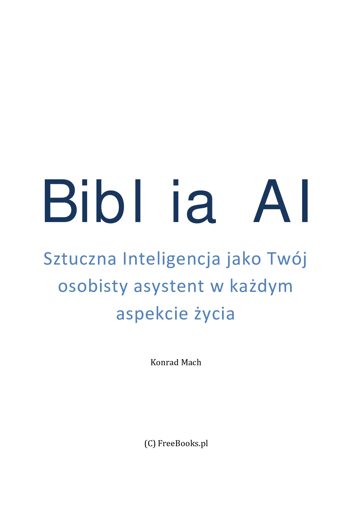 Fragment „Biblia AI. Sztuczna Inteligencja jako Twój osobisty asystent w każdym aspekcie życia” — strona 1 z 30