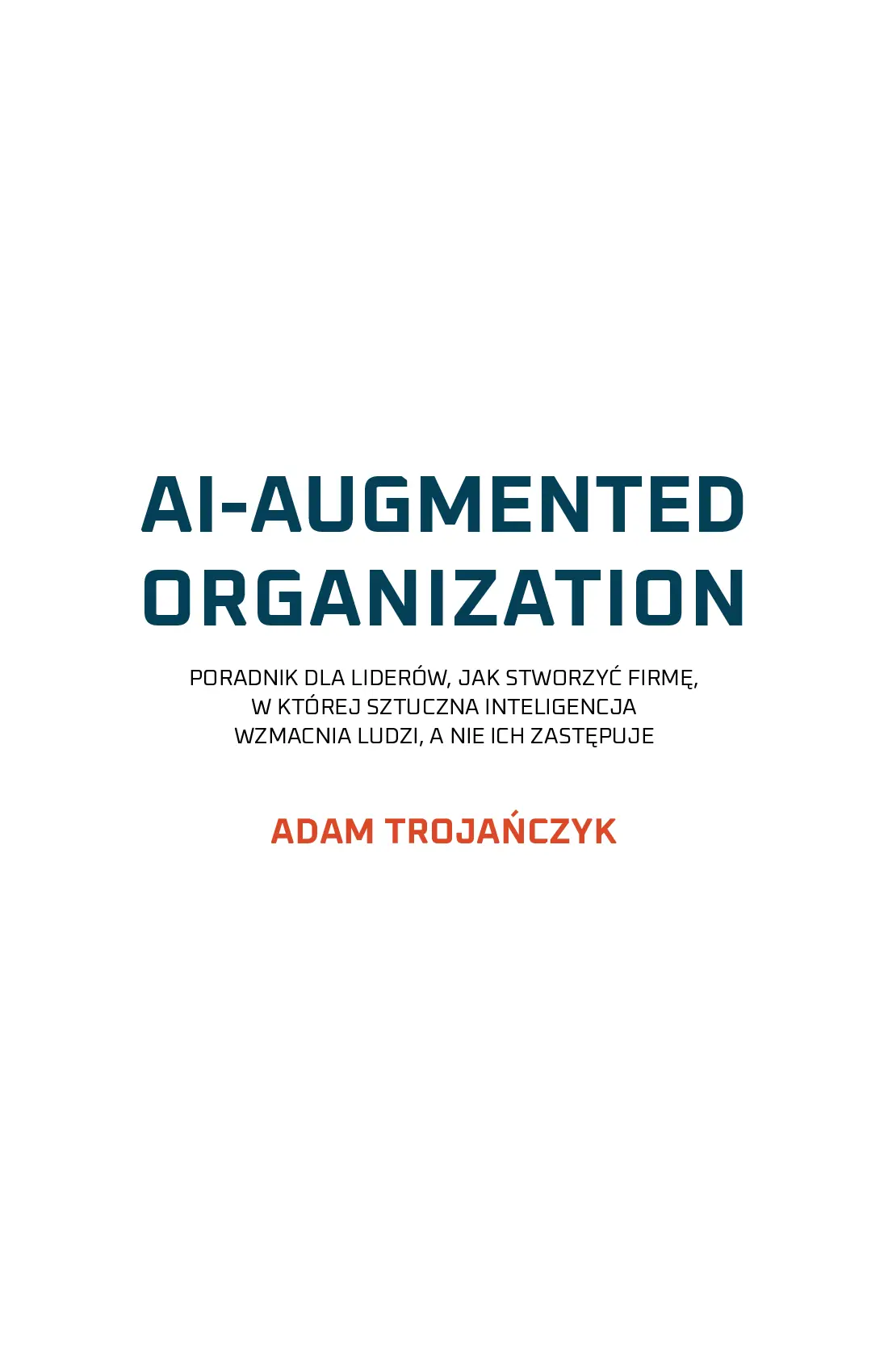 Fragment „AI-AUGMENTED ORGANIZATION: Poradnik dla liderów, jak stworzyć firmę, w której sztuczna inteligencja wzmacnia ludzi, a nie ich zastępuje” — strona 4 z 24