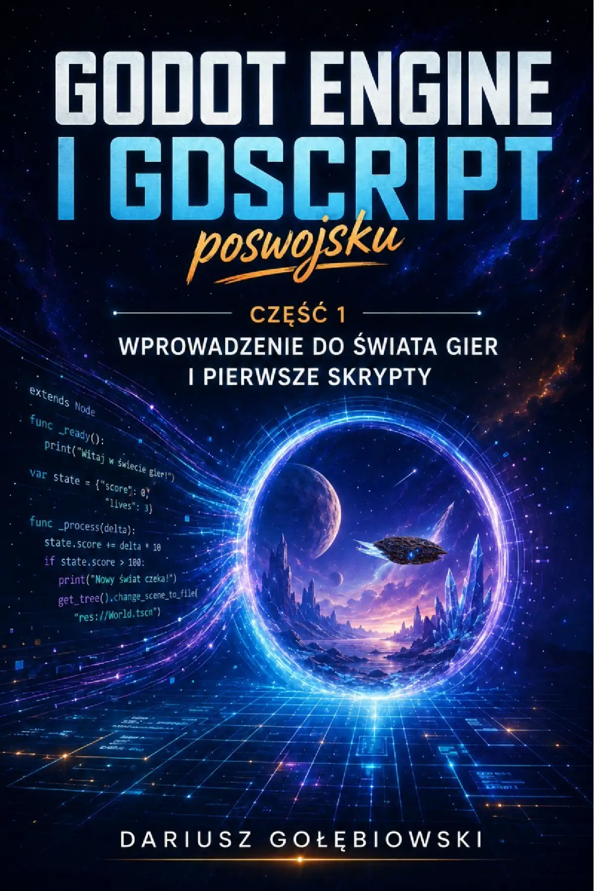 Fragment „GODOT ENGINE I GDSCRIPT POSWOJSKU Część 1: Wprowadzenie do świata gier i pierwsze skrypty” — strona 1 z 30