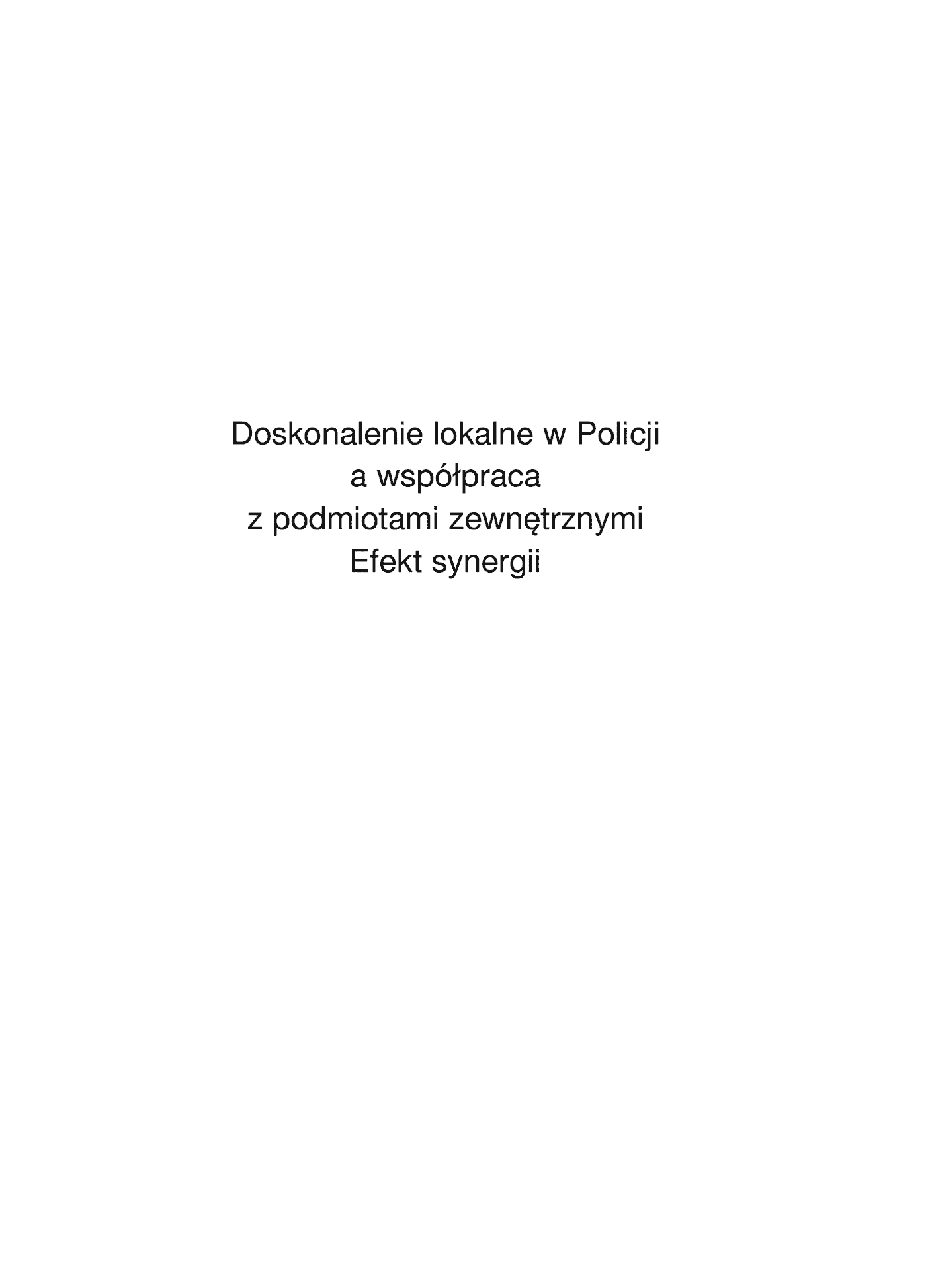 Fragment „Doskonalenie lokalne w Policji a współpraca z podmiotami zewnętrznymi. Efekt synergii” — strona 2 z 20