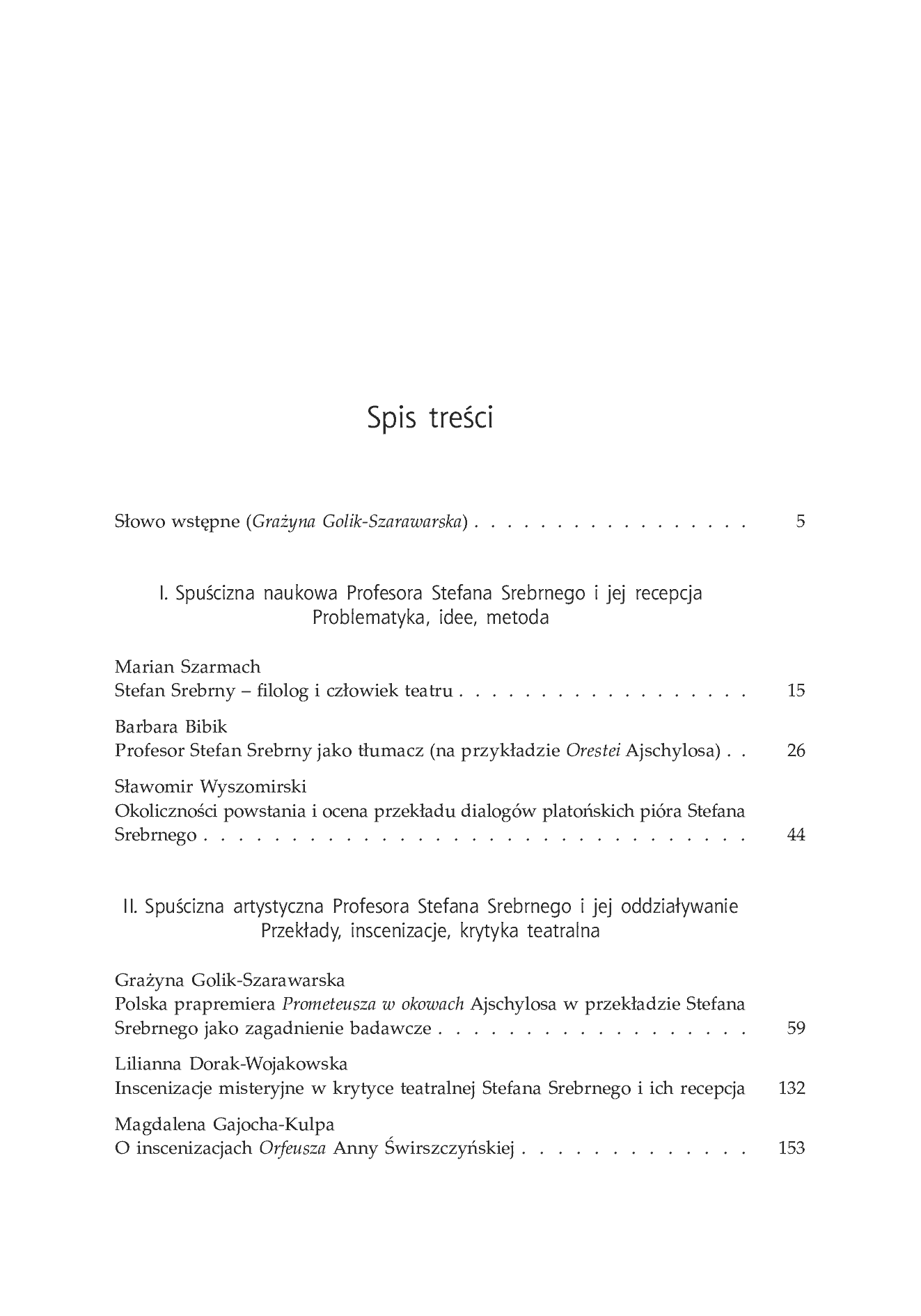 Fragment „Wartości formalne antycznego dramatu i teatru greckiego. Konferencja w 50. rocznicę śmierci Profesora Stefana Srebrnego. Materiały z Konferencji Naukowej zorganizowanej w dniu 17 października 2012 roku w Uniwersytecie Śląskim w Katowicach” — strona 26 z 29