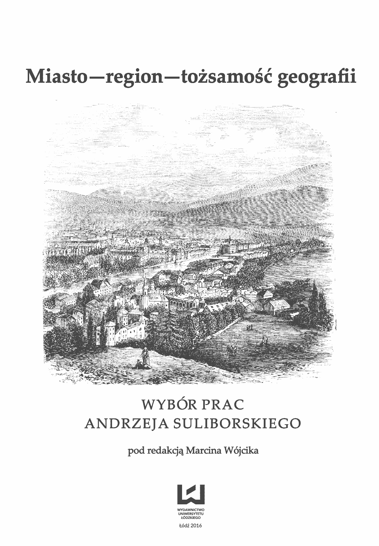 Fragment „Miasto - region - tożsamość geografii. Wybór prac Andrzeja Suliborskiego” — strona 4 z 17