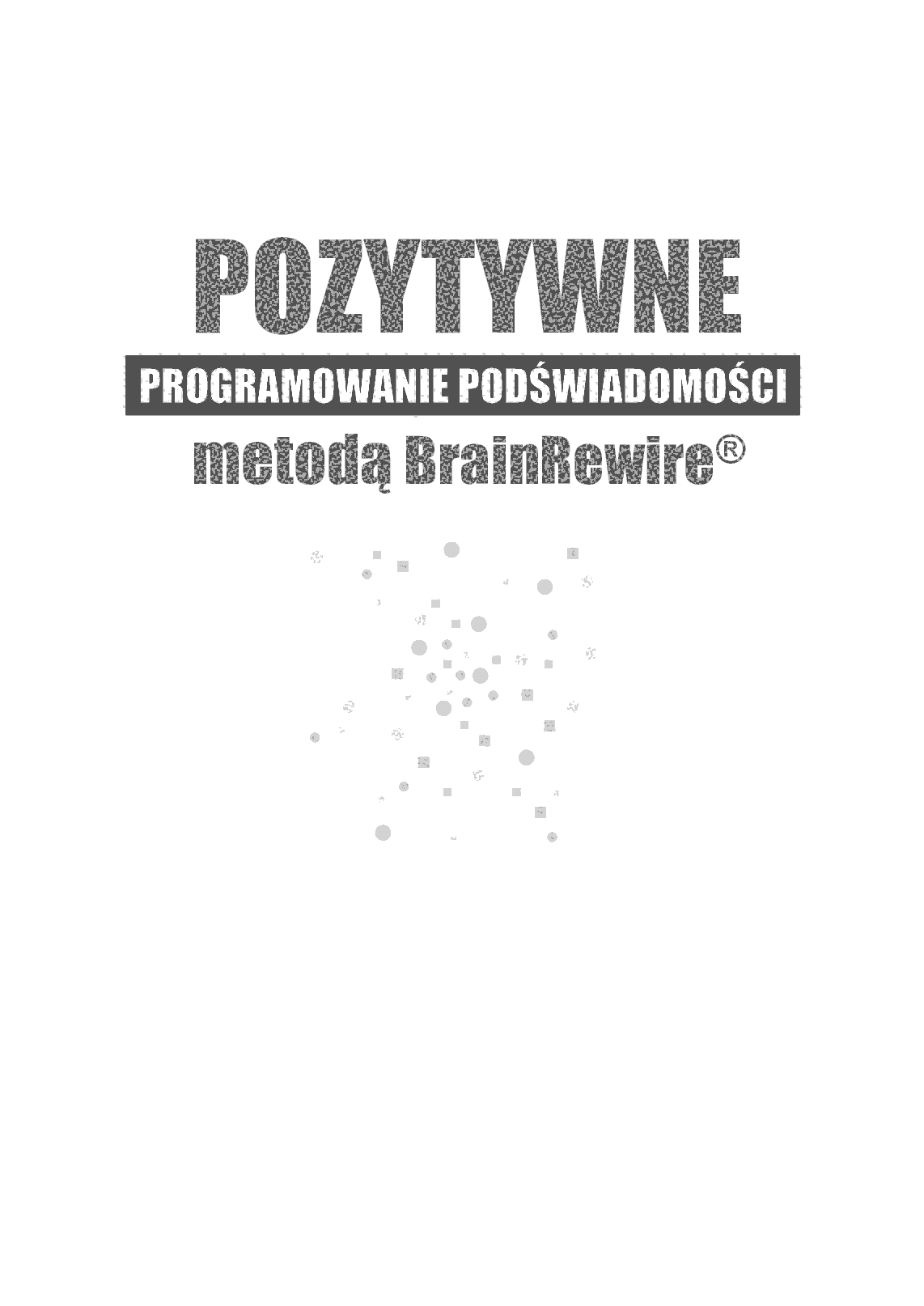 Fragment „Pozytywne programowanie podświadomości metodą BrainRewire(R)” — strona 2 z 22