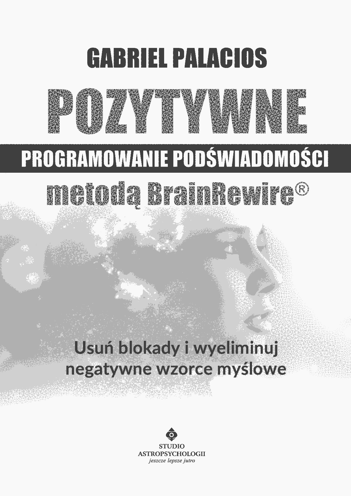 Fragment „Pozytywne programowanie podświadomości metodą BrainRewire(R)” — strona 3 z 22
