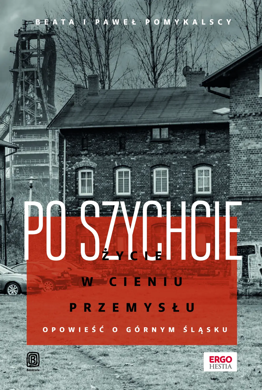 Fragment „Po szychcie. Życie w cieniu przemysłu. Opowieść o Górnym Śląsku” — strona 1 z 14