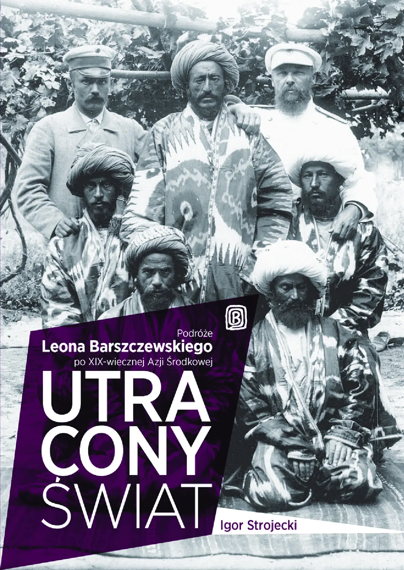 Fragment „Utracony świat. Podróże Leona Barszczewskiego po XIX-wiecznej Azji Środkowej” — strona 1 z 26