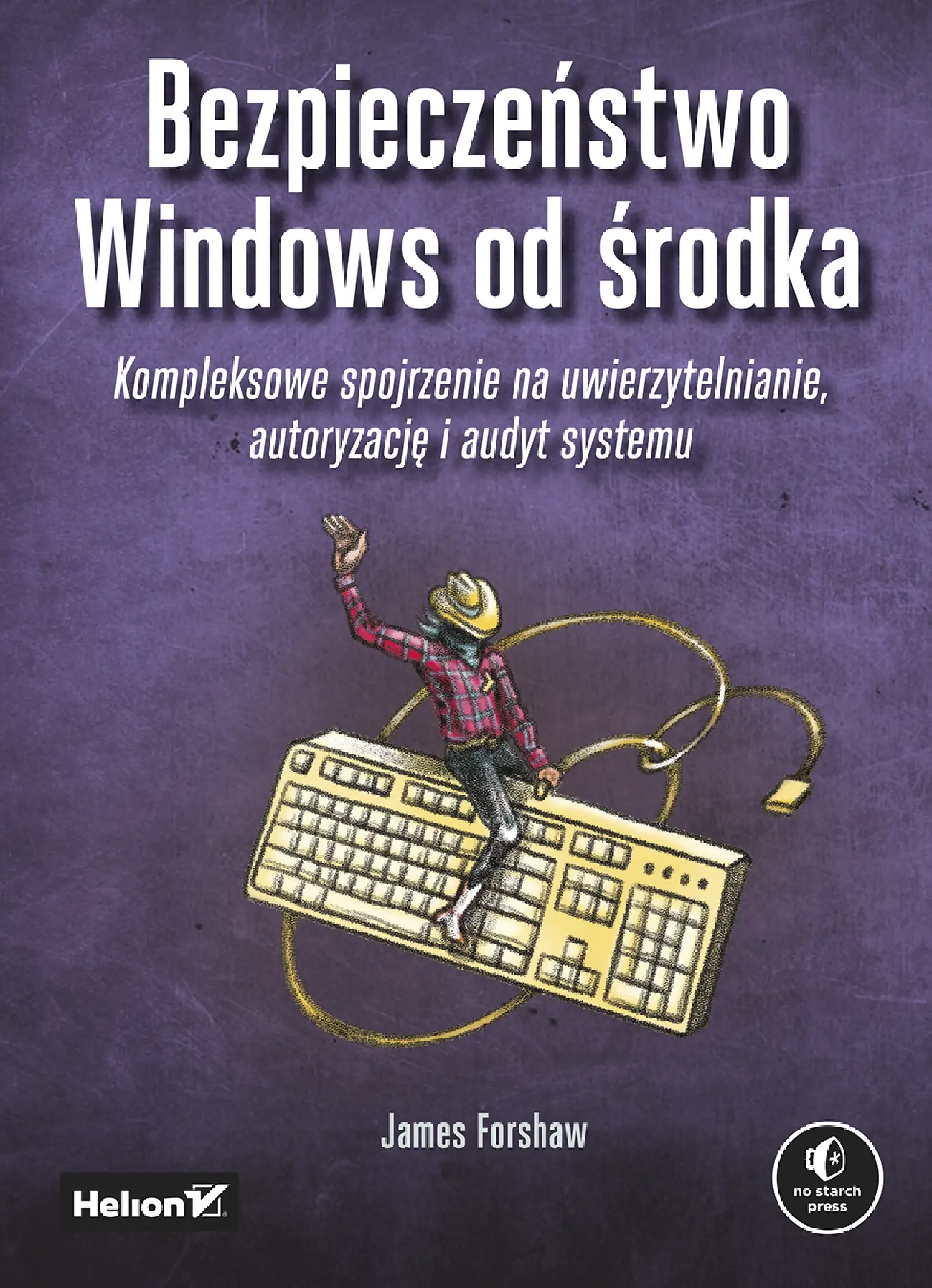 Fragment „Bezpieczeństwo Windows od środka. Kompleksowe spojrzenie na uwierzytelnianie, autoryzację i audyt systemu” — strona 1 z 30