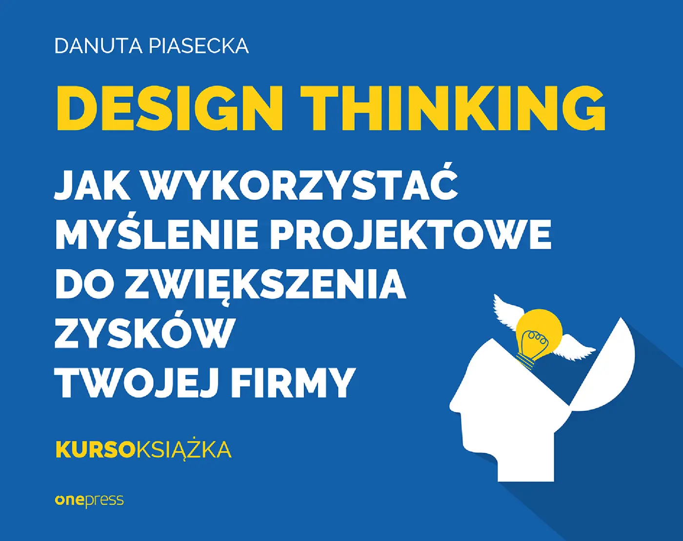 Fragment „Design Thinking. Jak wykorzystać myślenie projektowe do zwiększenia zysków Twojej firmy” — strona 1 z 22