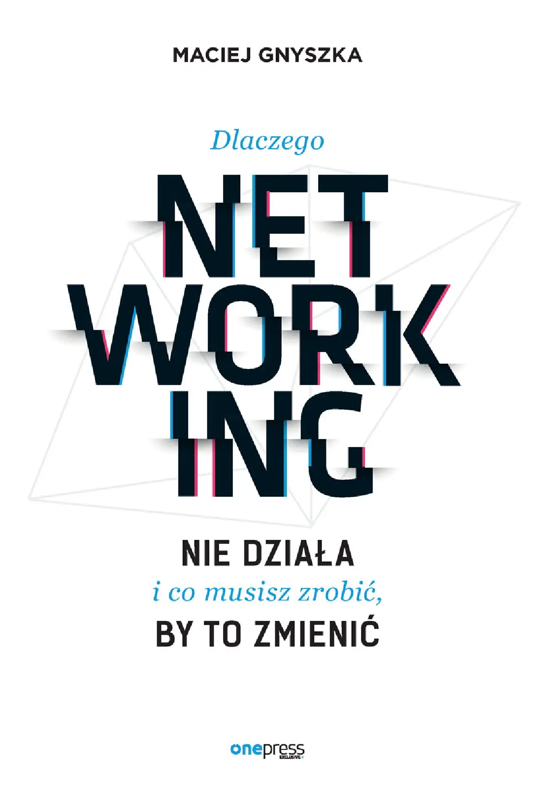 Fragment „Dlaczego networking nie działa i co musisz zrobić, by to zmienić” — strona 1 z 24