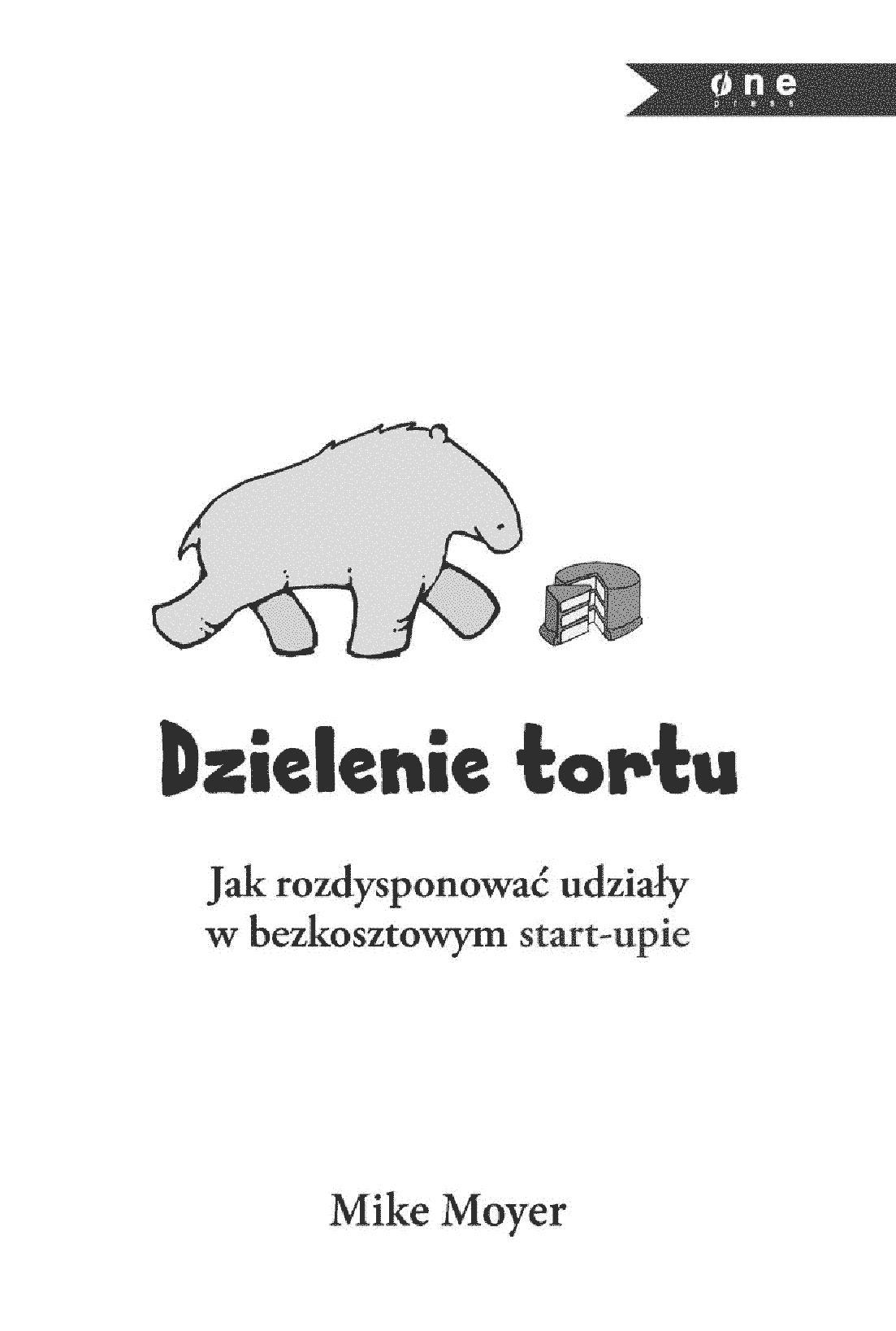 Fragment „Dzielenie tortu. Jak rozdysponować udziały w bezkosztowym start-upie” — strona 1 z 30