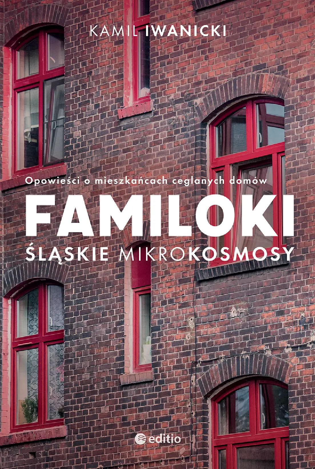 Fragment „Familoki. Śląskie mikrokosmosy. Opowieści o mieszkańcach ceglanych domów” — strona 1 z 16