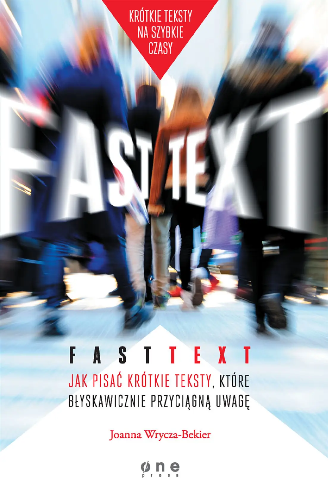 Fragment „Fast text. Jak pisać krótkie teksty, które błyskawicznie przyciągną uwagę” — strona 1 z 14
