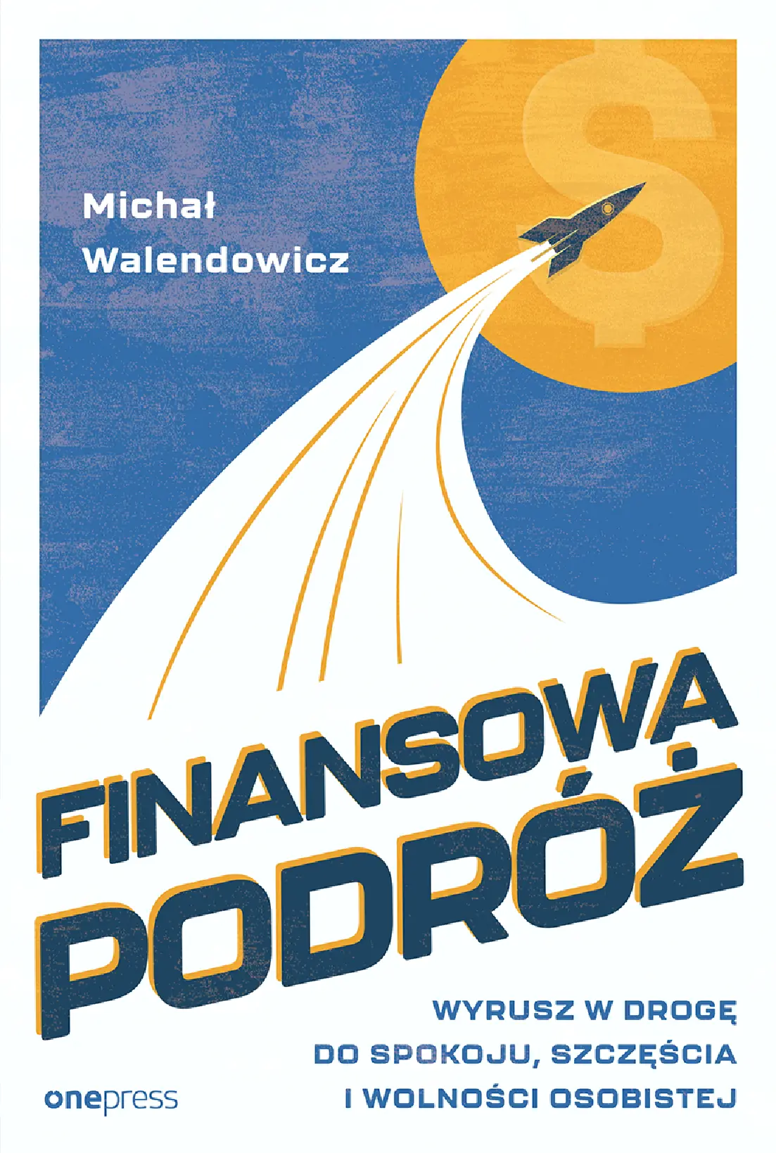 Fragment „Finansowa Podróż. Wyrusz w drogę do spokoju, szczęścia i wolności osobistej” — strona 1 z 18