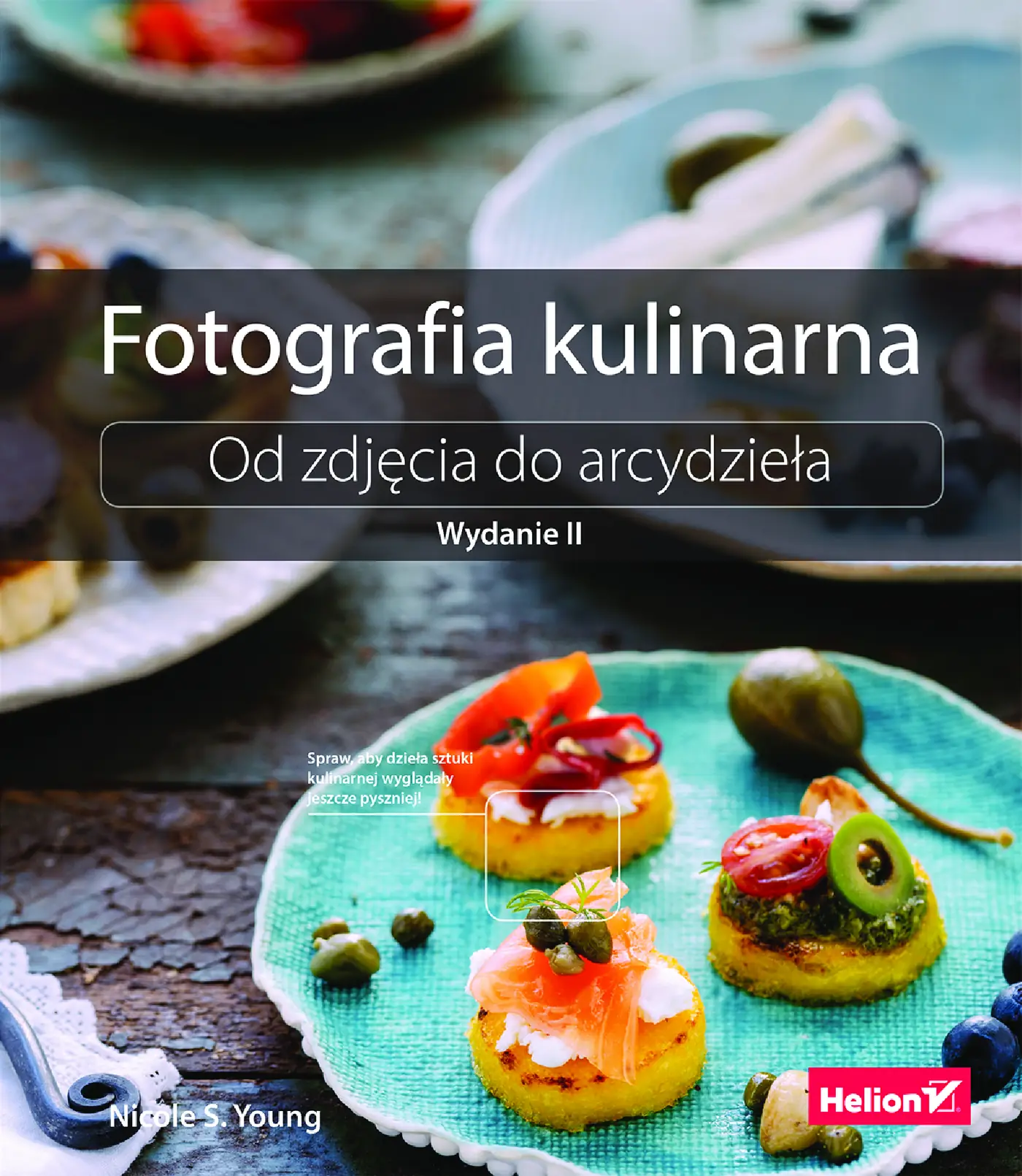 Fragment „Fotografia kulinarna. Od zdjęcia do arcydzieła. Wydanie II” — strona 1 z 30