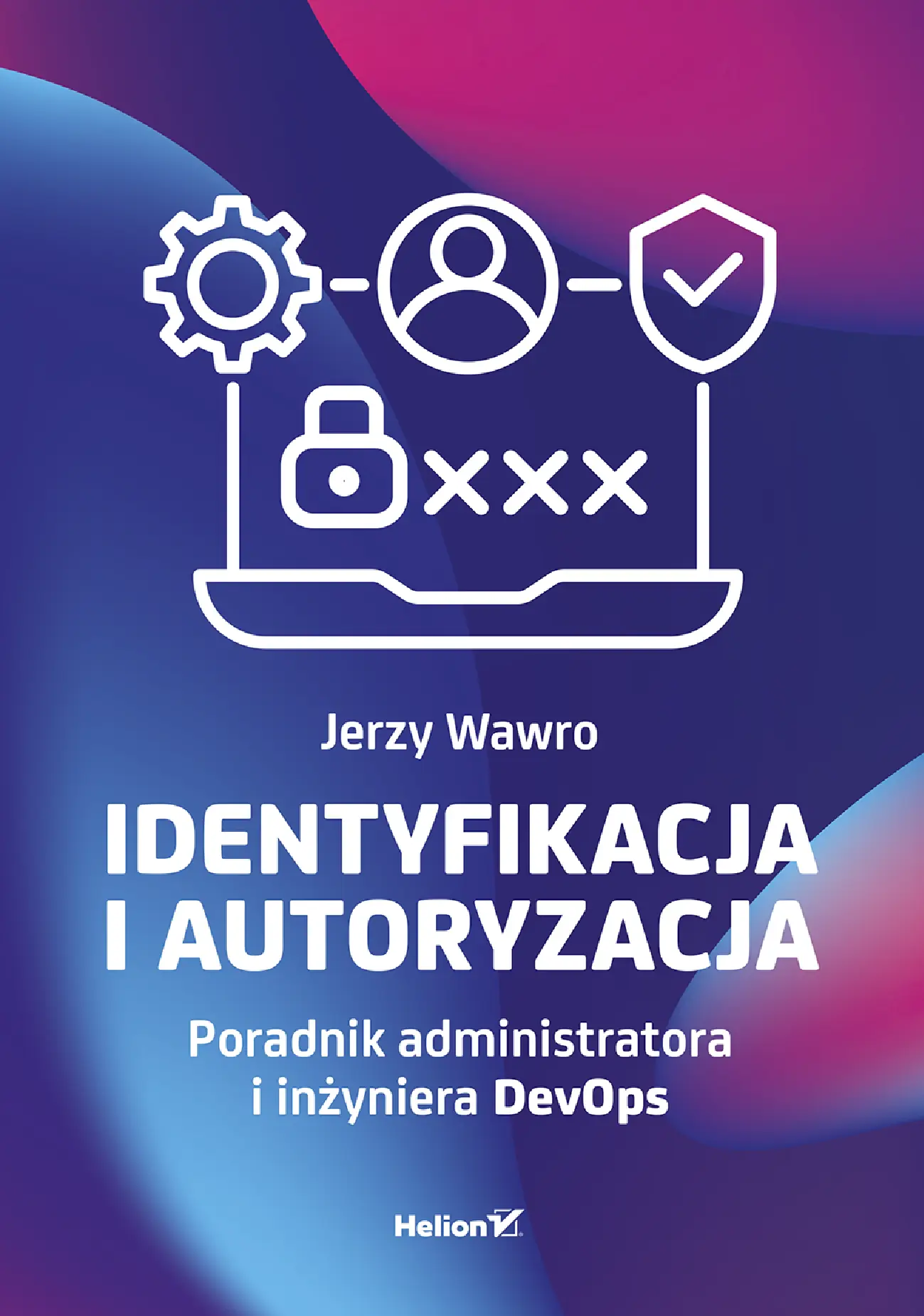 Fragment „Identyfikacja i autoryzacja. Poradnik administratora i inżyniera DevOps” — strona 1 z 30