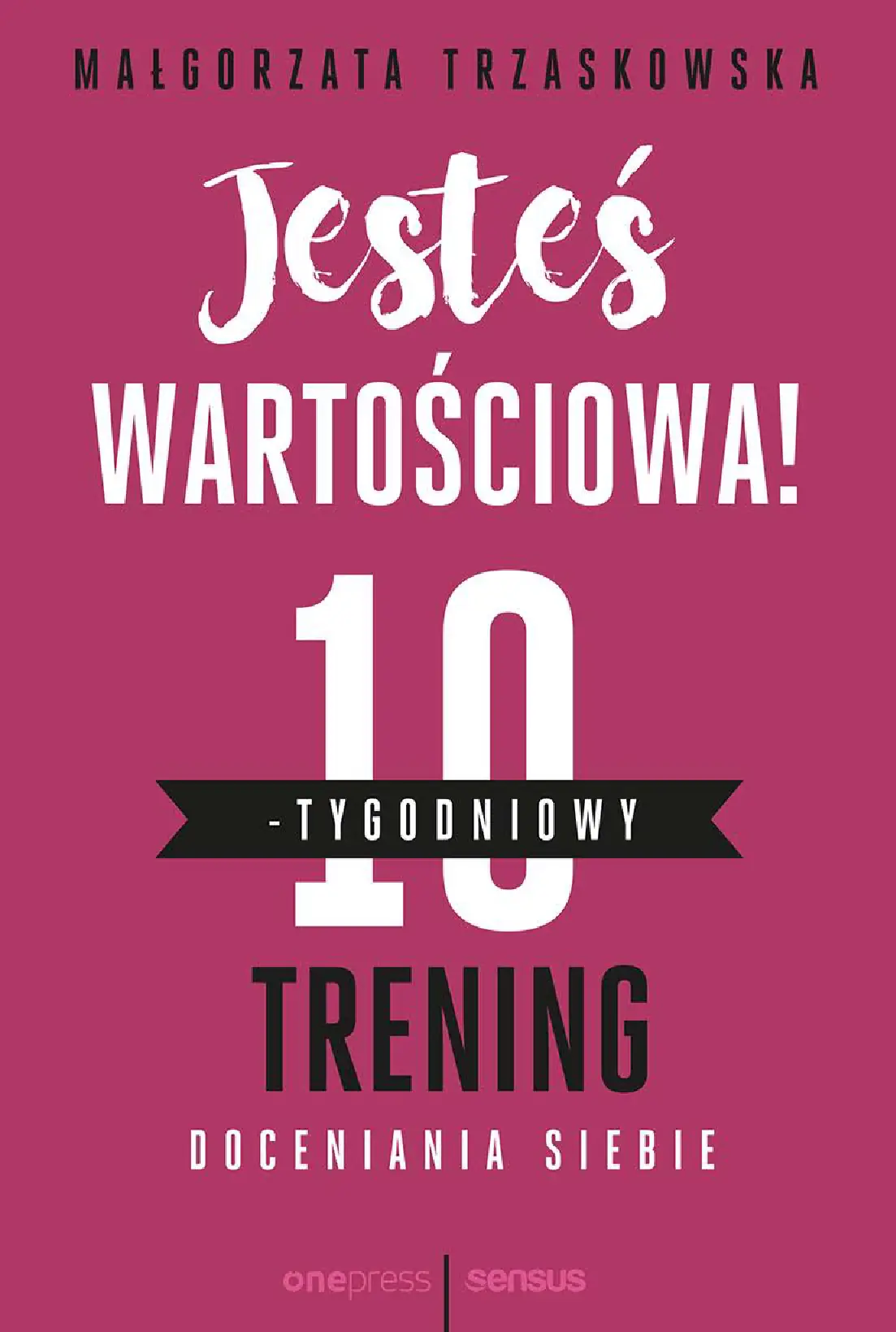 Fragment „Jesteś wartościowa! 10-tygodniowy trening doceniania siebie” — strona 1 z 20