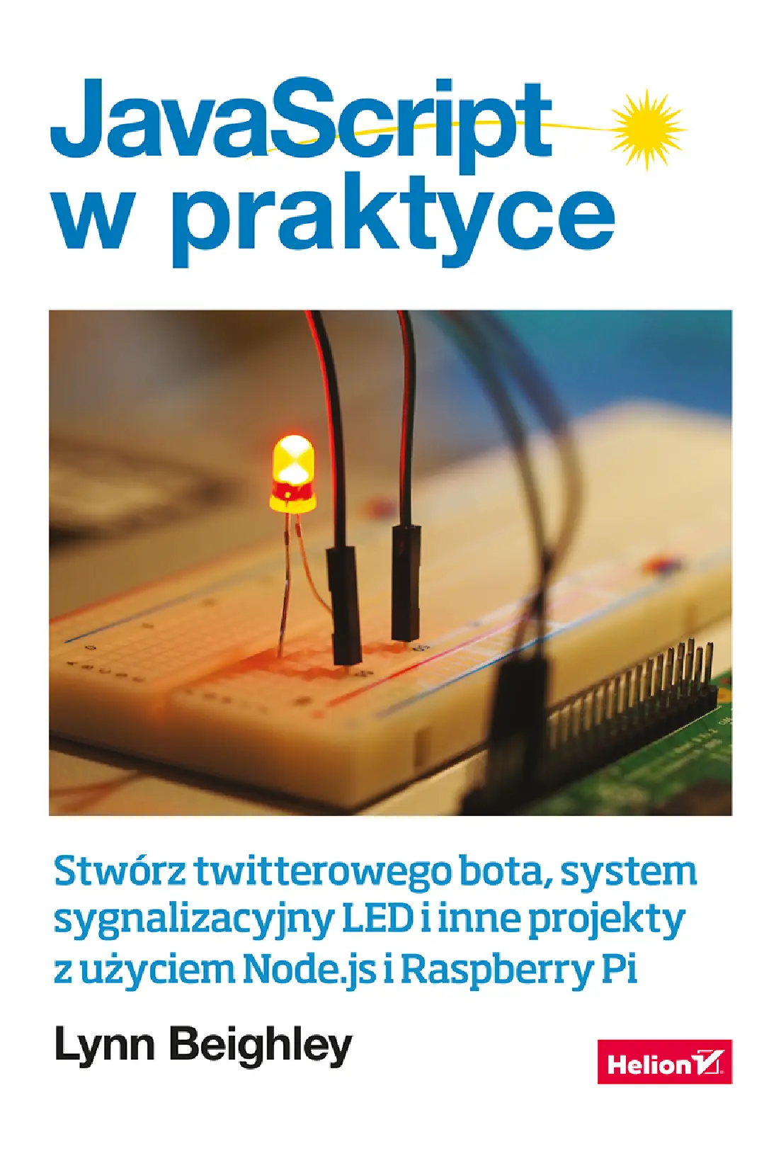 Fragment „JavaScript w praktyce. Stwórz twitterowego bota, system sygnalizacyjny LED i inne projekty z użyciem Node.js i Raspberry Pi” — strona 1 z 6