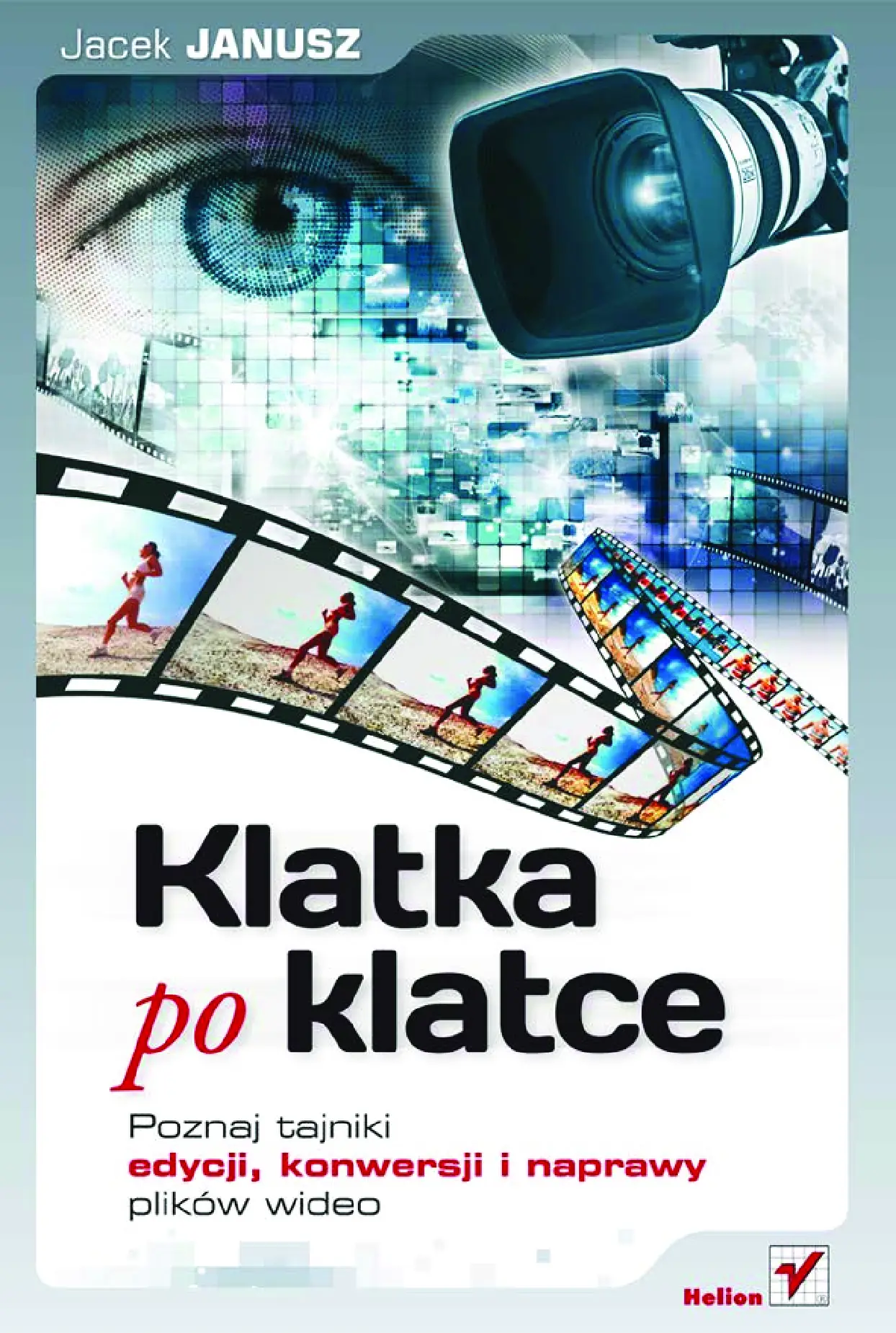 Fragment „Klatka po klatce. Poznaj tajniki edycji, konwersji i naprawy plików wideo” — strona 1 z 30