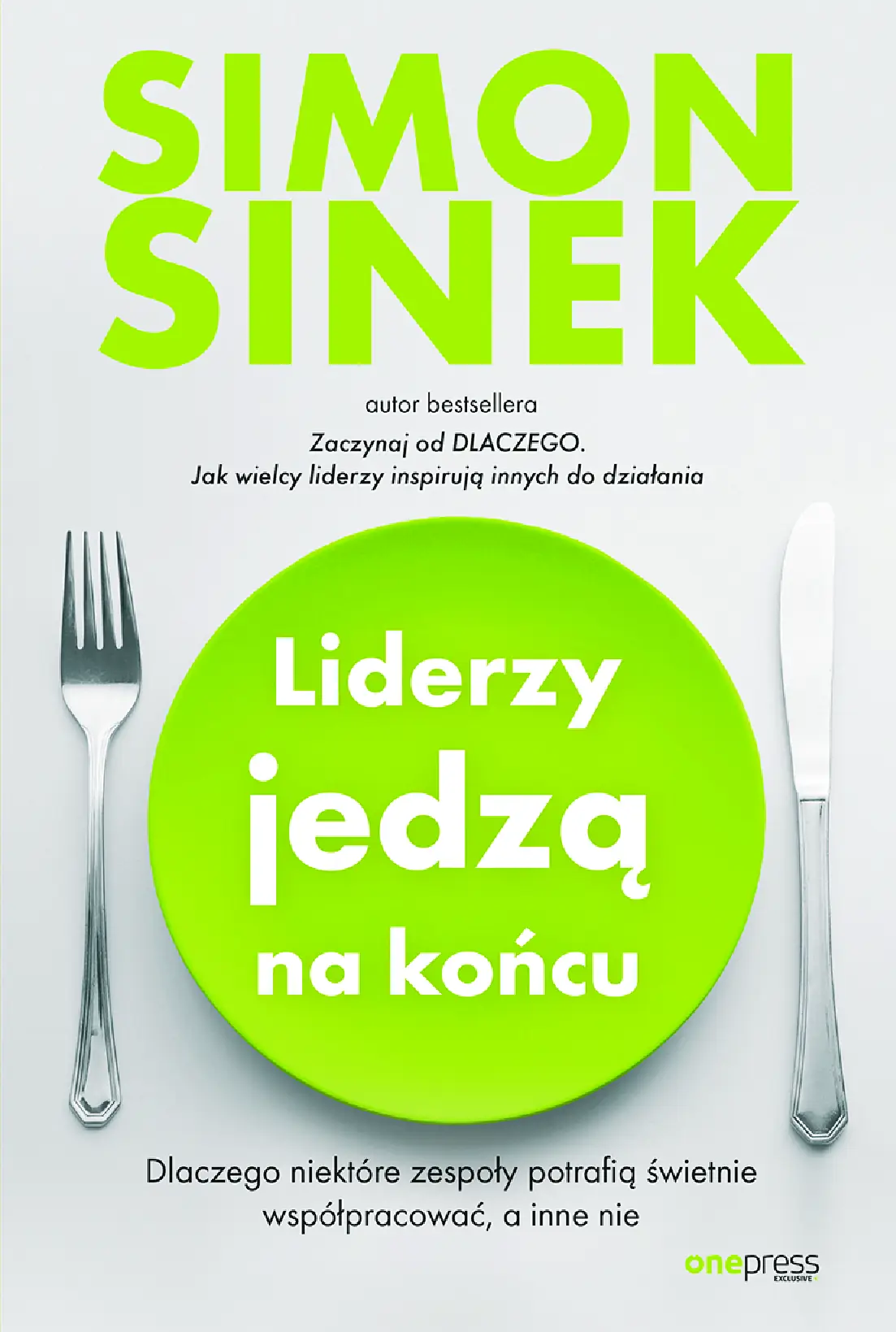 Fragment „Liderzy jedzą na końcu. Dlaczego niektóre zespoły potrafią świetnie współpracować, a inne nie” — strona 1 z 12