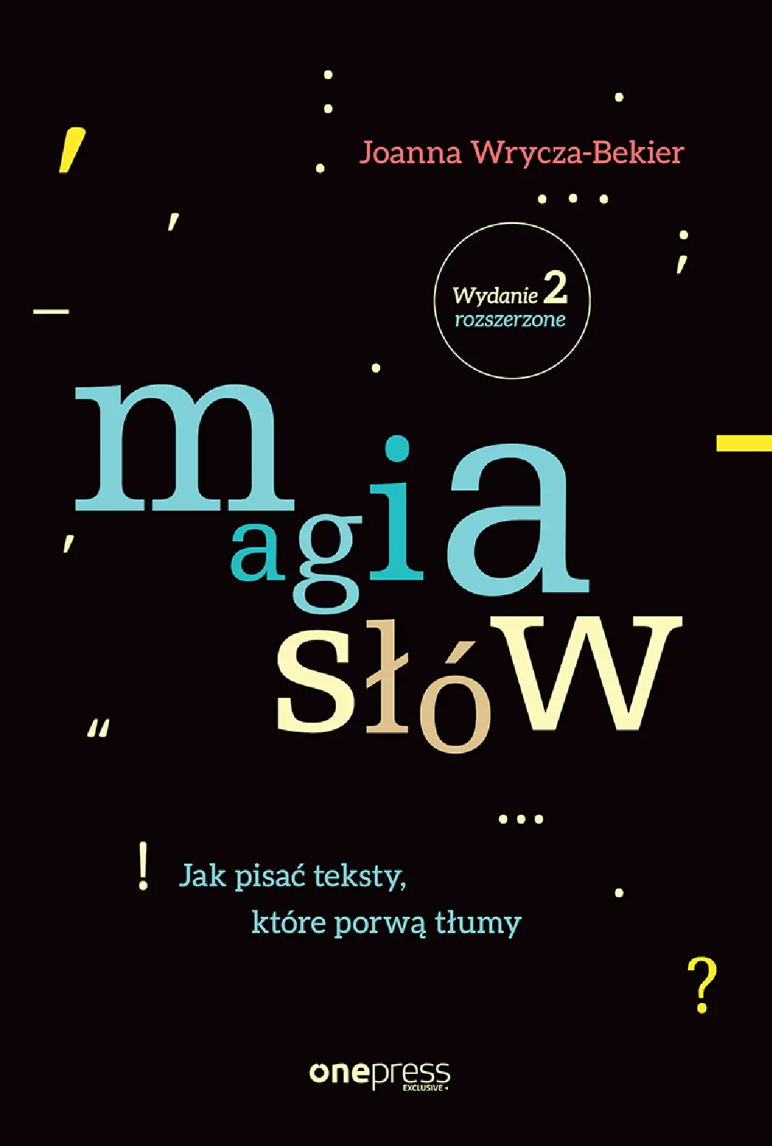Fragment „Magia słów. Jak pisać teksty, które porwą tłumy. Wydanie 2 rozszerzone” — strona 1 z 16