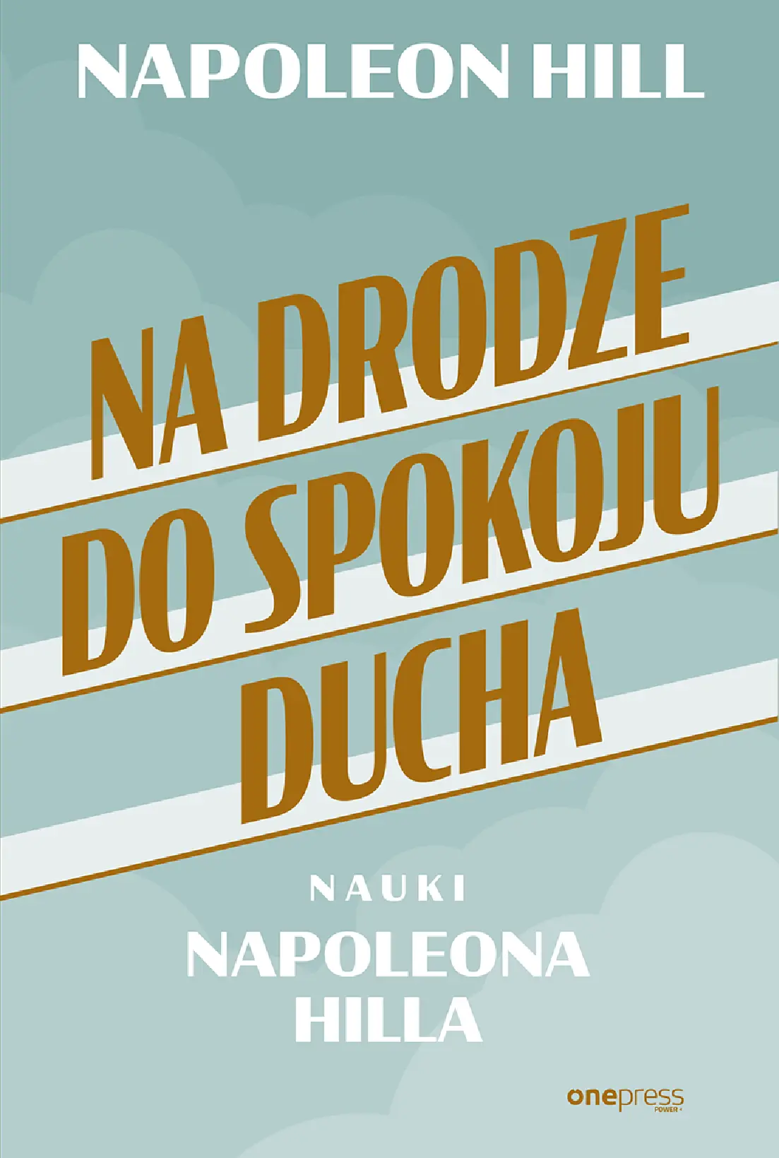 Fragment „Na drodze do spokoju ducha. Nauki Napoleona Hilla” — strona 1 z 18