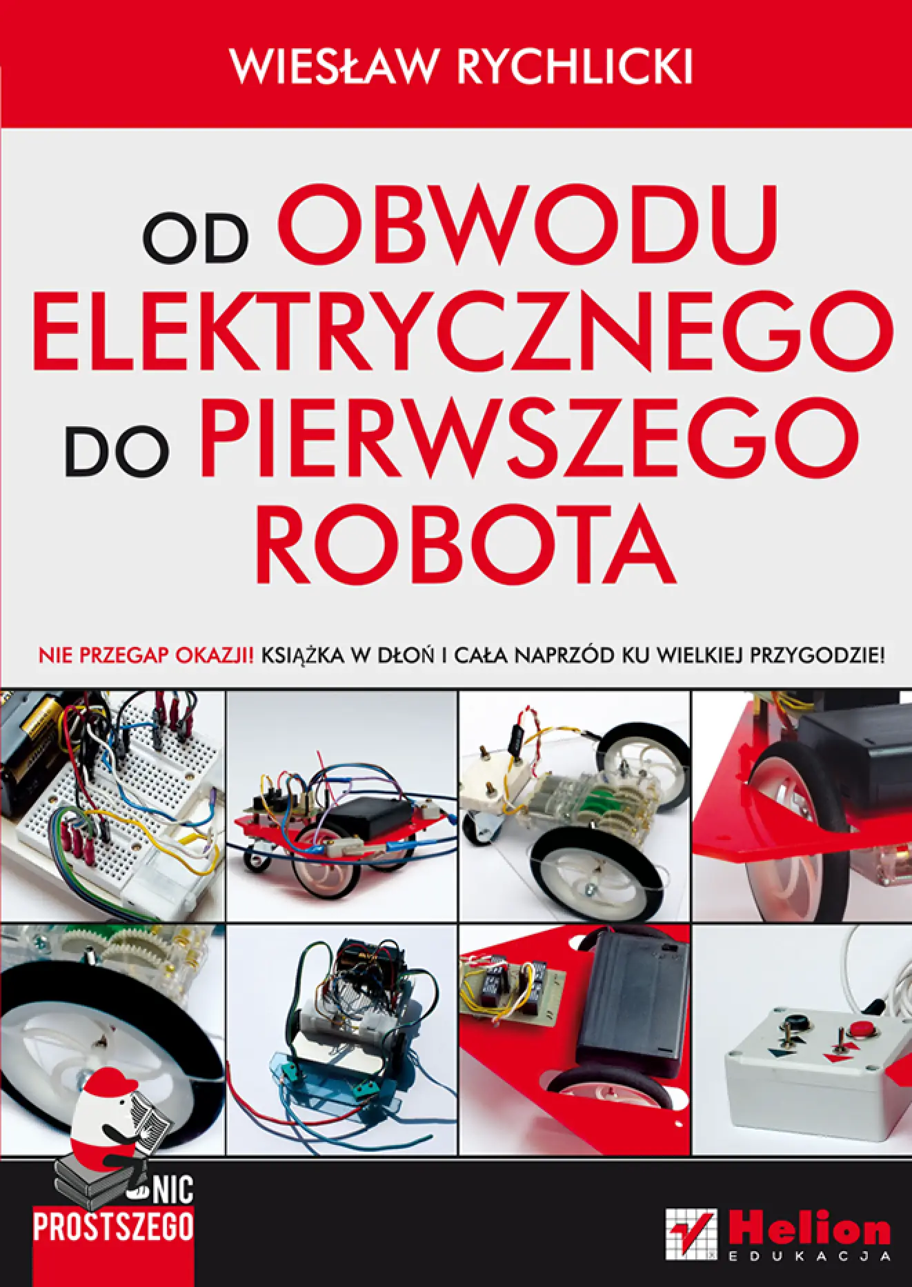 Fragment „Nic prostszego. Od obwodu elektrycznego do pierwszego robota” — strona 1 z 22