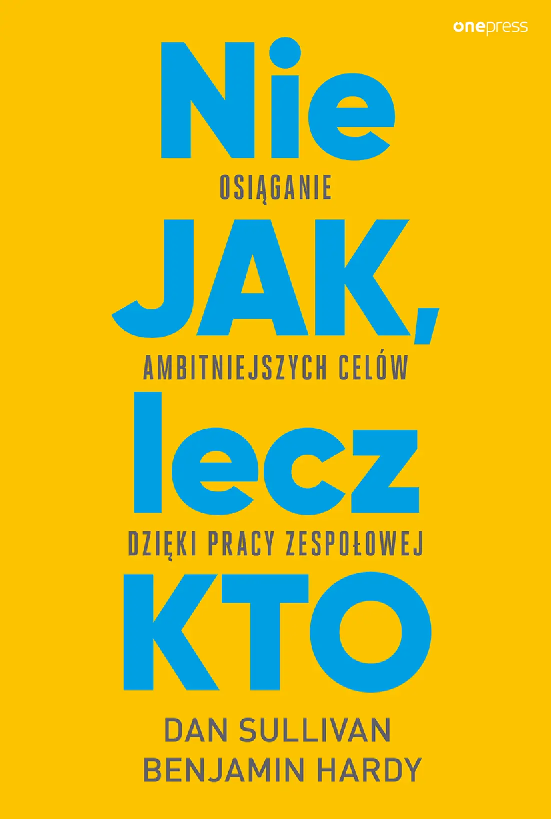 Fragment „Nie JAK, lecz KTO. Osiąganie ambitniejszych celów dzięki pracy zespołowej” — strona 1 z 24