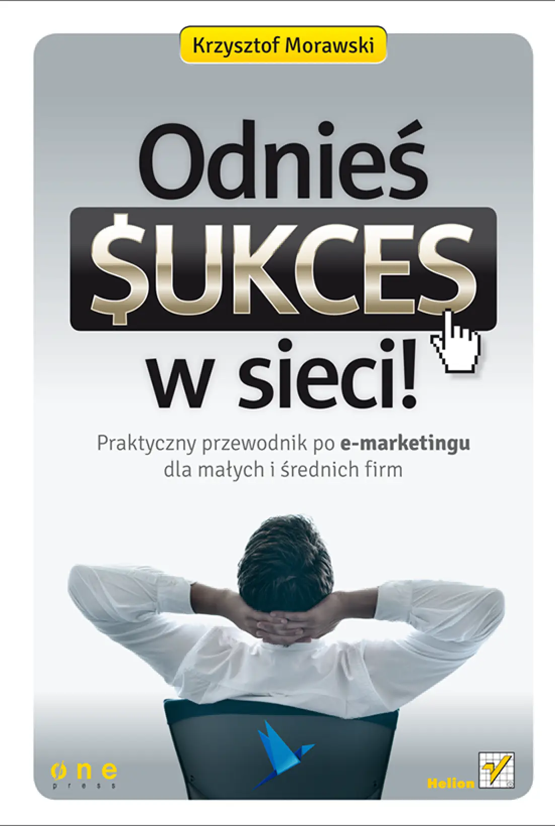 Fragment „Odnieś sukces w sieci! Praktyczny przewodnik po e-marketingu dla małych i średnich firm” — strona 1 z 14