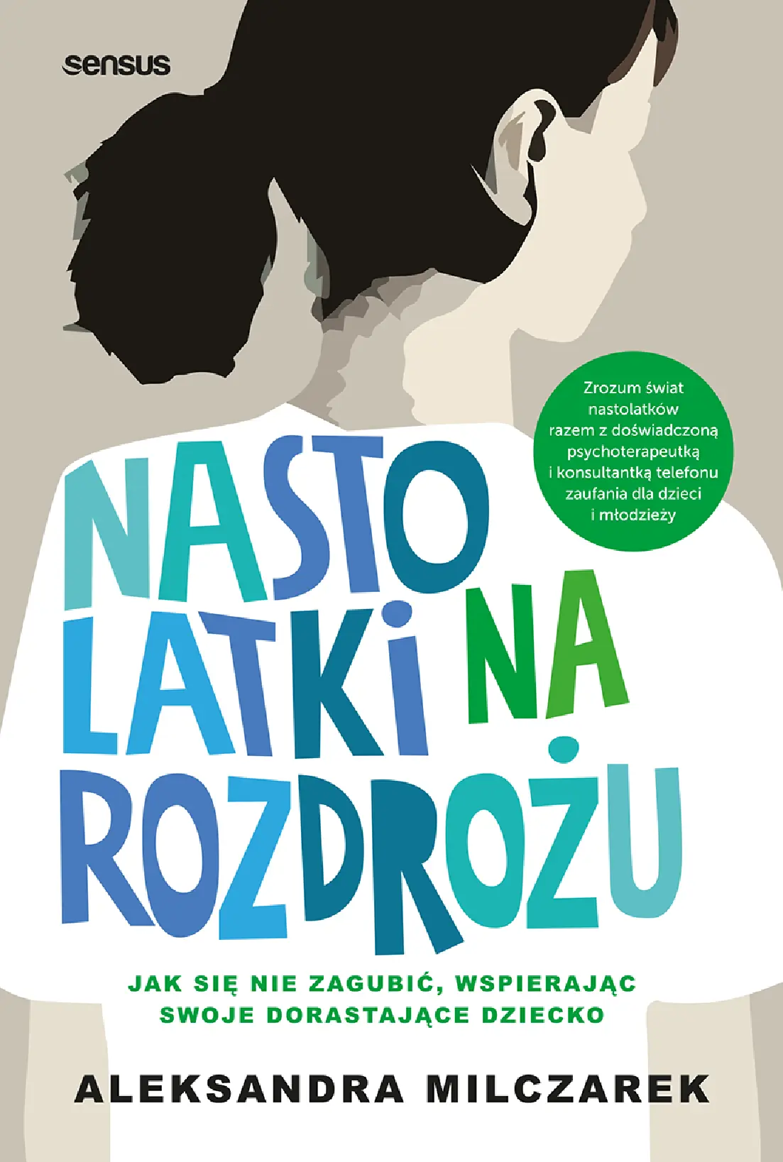 Fragment „Nastolatki na rozdrożu. Jak się nie zagubić, wspierając swoje dorastające dziecko” — strona 1 z 10