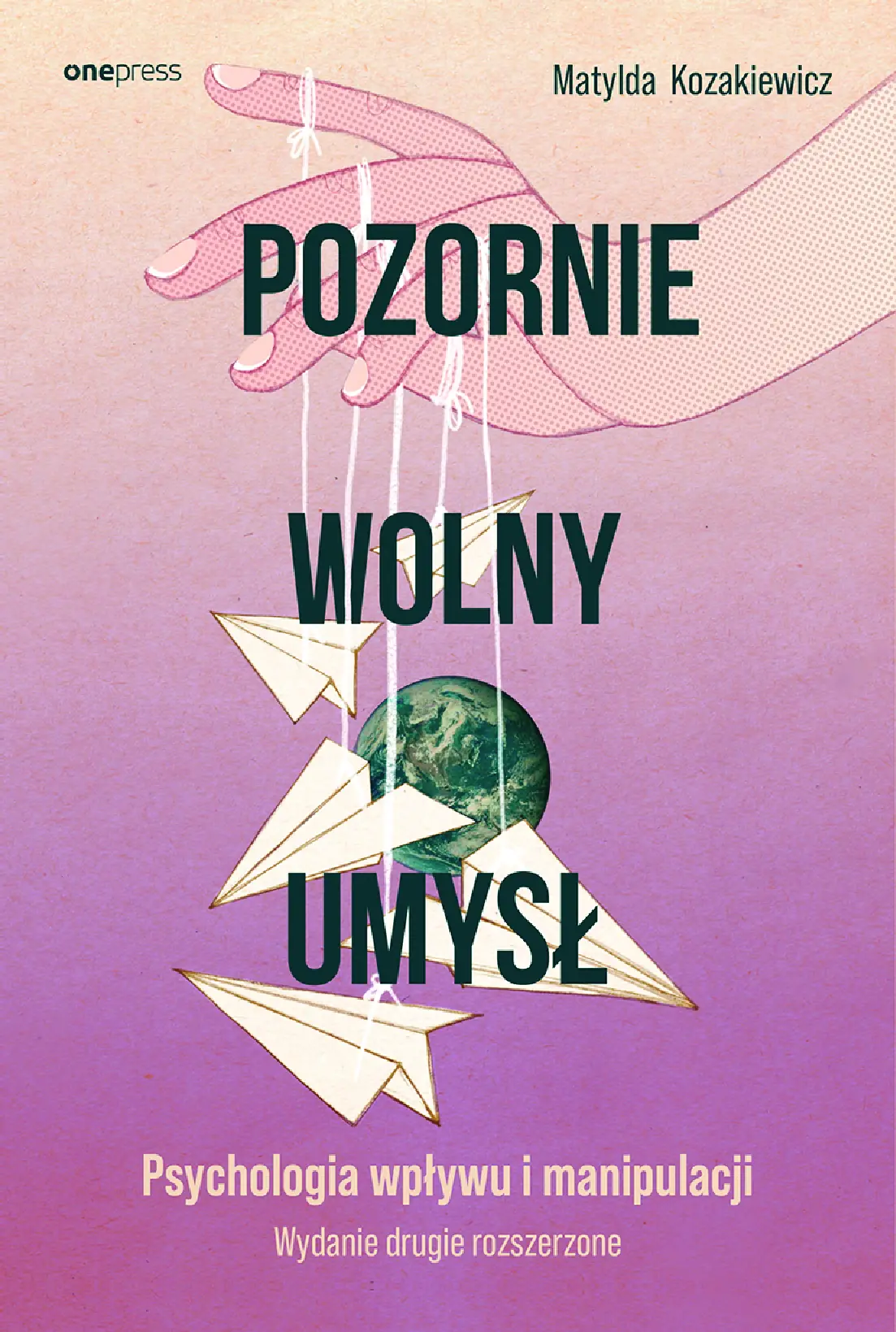 Fragment „Pozornie wolny umysł. Psychologia wpływu i manipulacji. Wydanie drugie rozszerzone” — strona 1 z 30