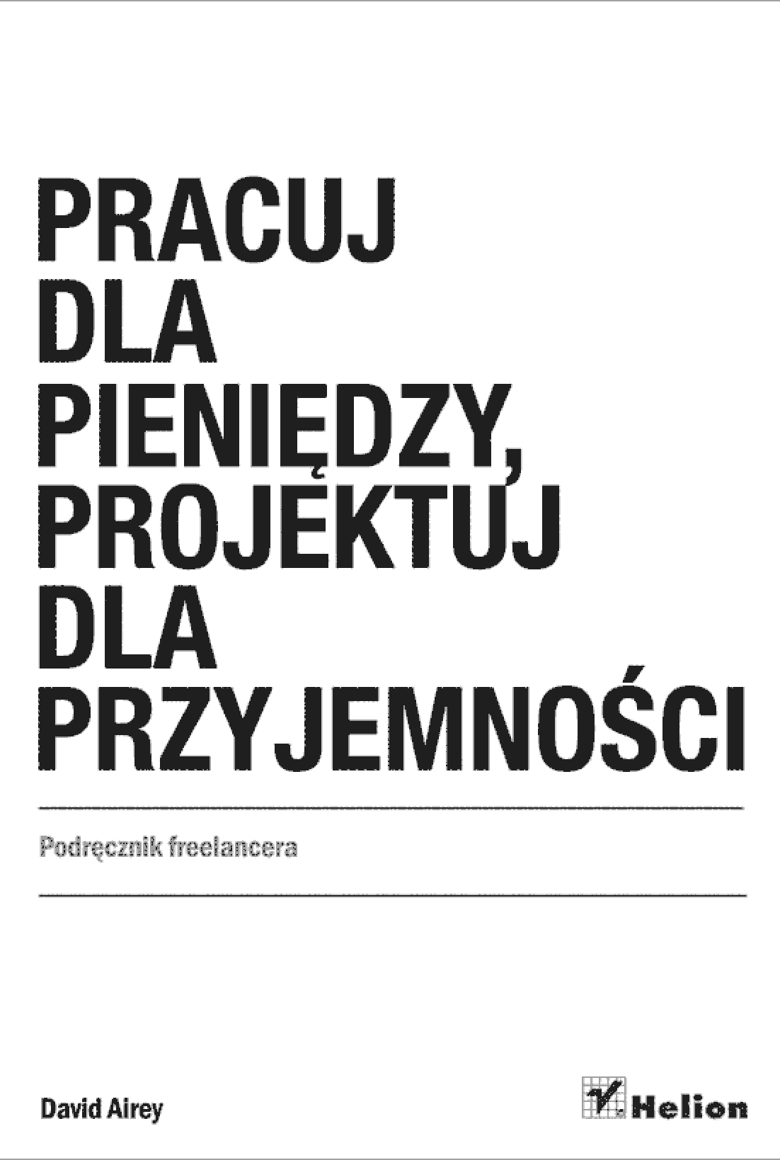 Fragment „Pracuj dla pieniędzy, projektuj dla przyjemności. Podręcznik freelancera” — strona 1 z 20