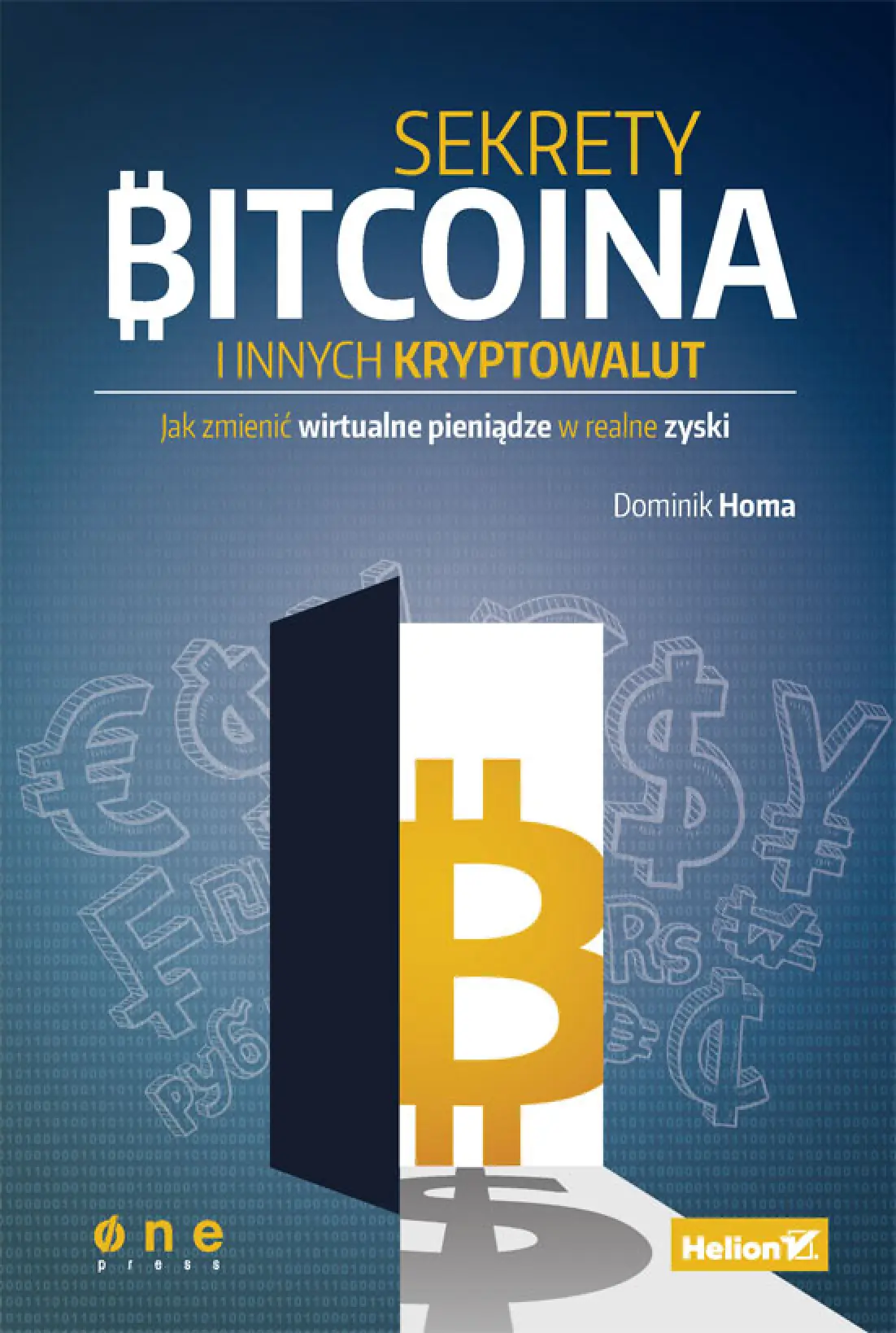 Fragment „Sekrety Bitcoina i innych kryptowalut. Jak zmienić wirtualne pieniądze w realne zyski” — strona 1 z 20