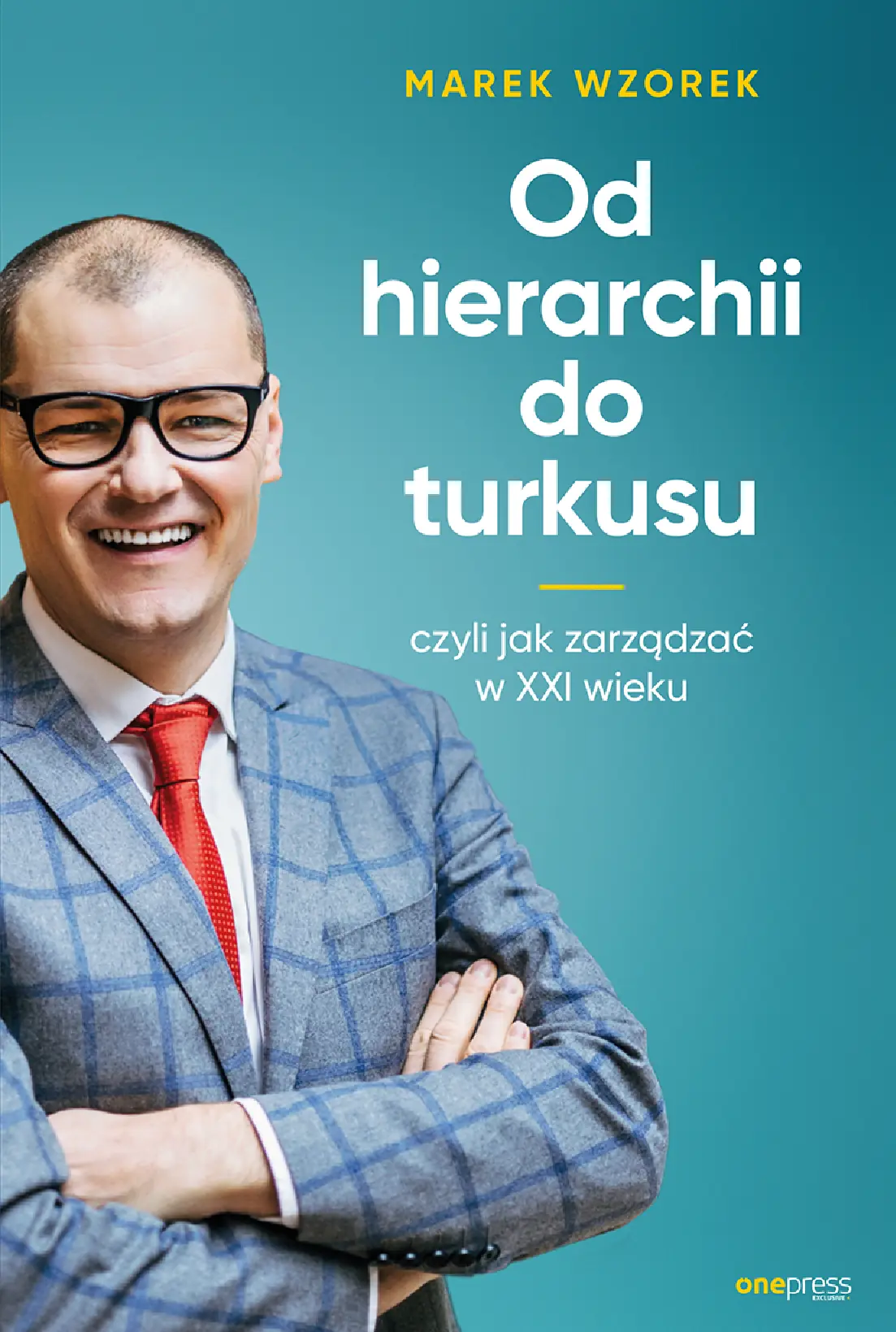 Fragment „Od hierarchii do turkusu, czyli jak zarządzać w XXI wieku” — strona 1 z 18