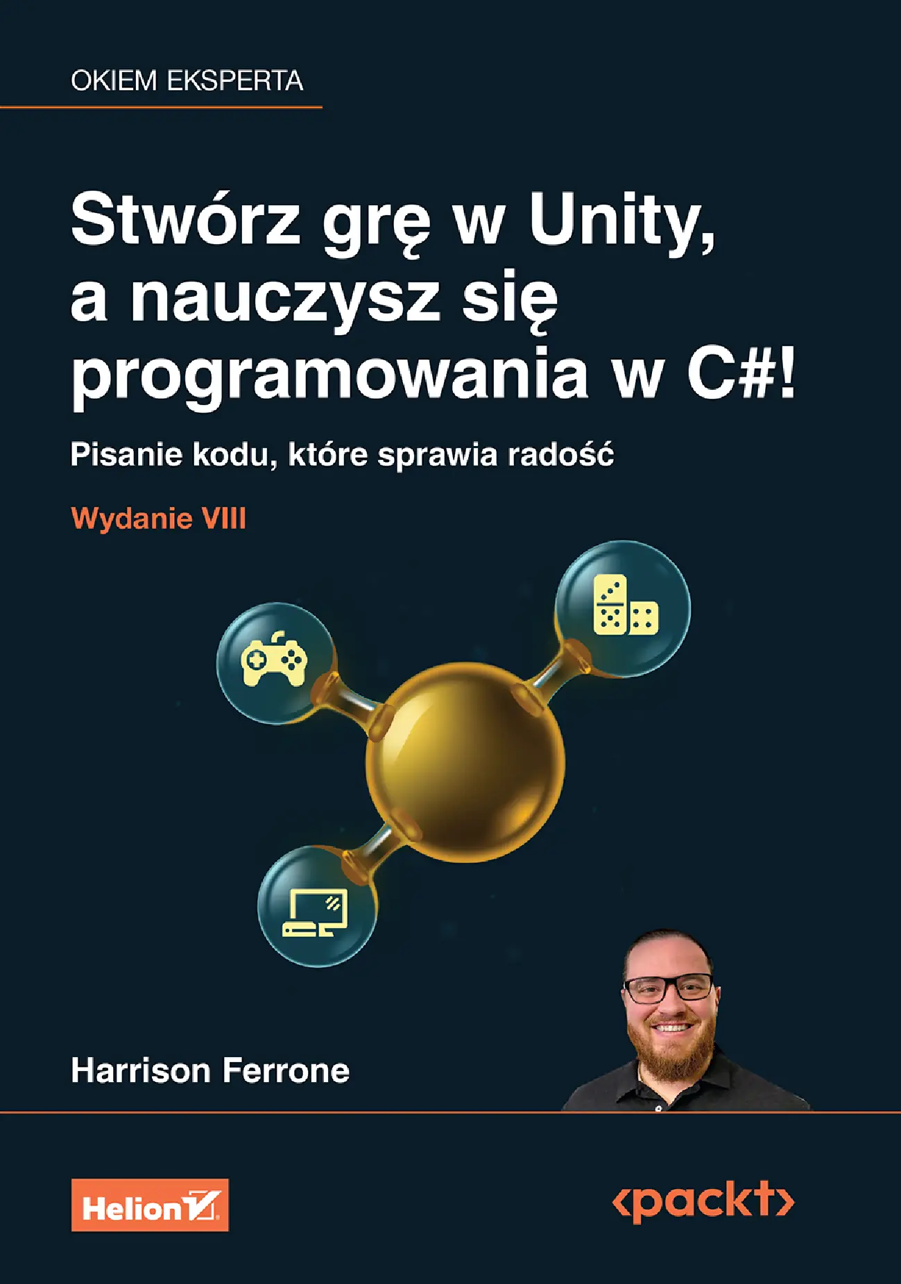 Fragment „Stwórz grę w Unity, a nauczysz się programowania w C#! Pisanie kodu, które sprawia radość. Wydanie VIII” — strona 1 z 30