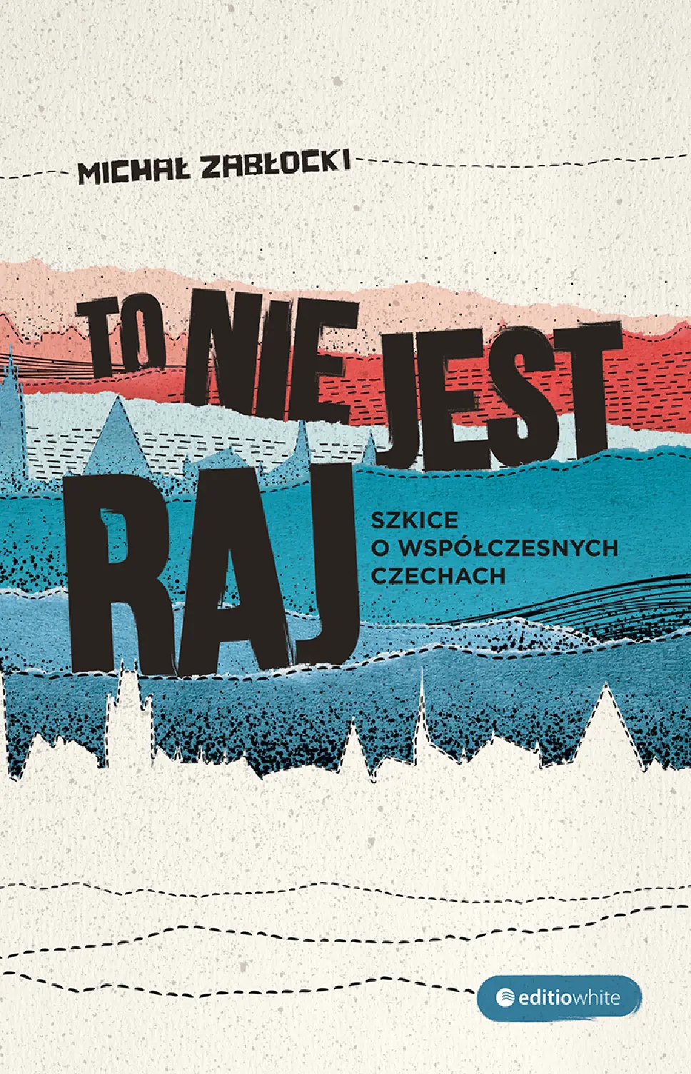 Fragment „To nie jest raj. Szkice o współczesnych Czechach” — strona 1 z 16
