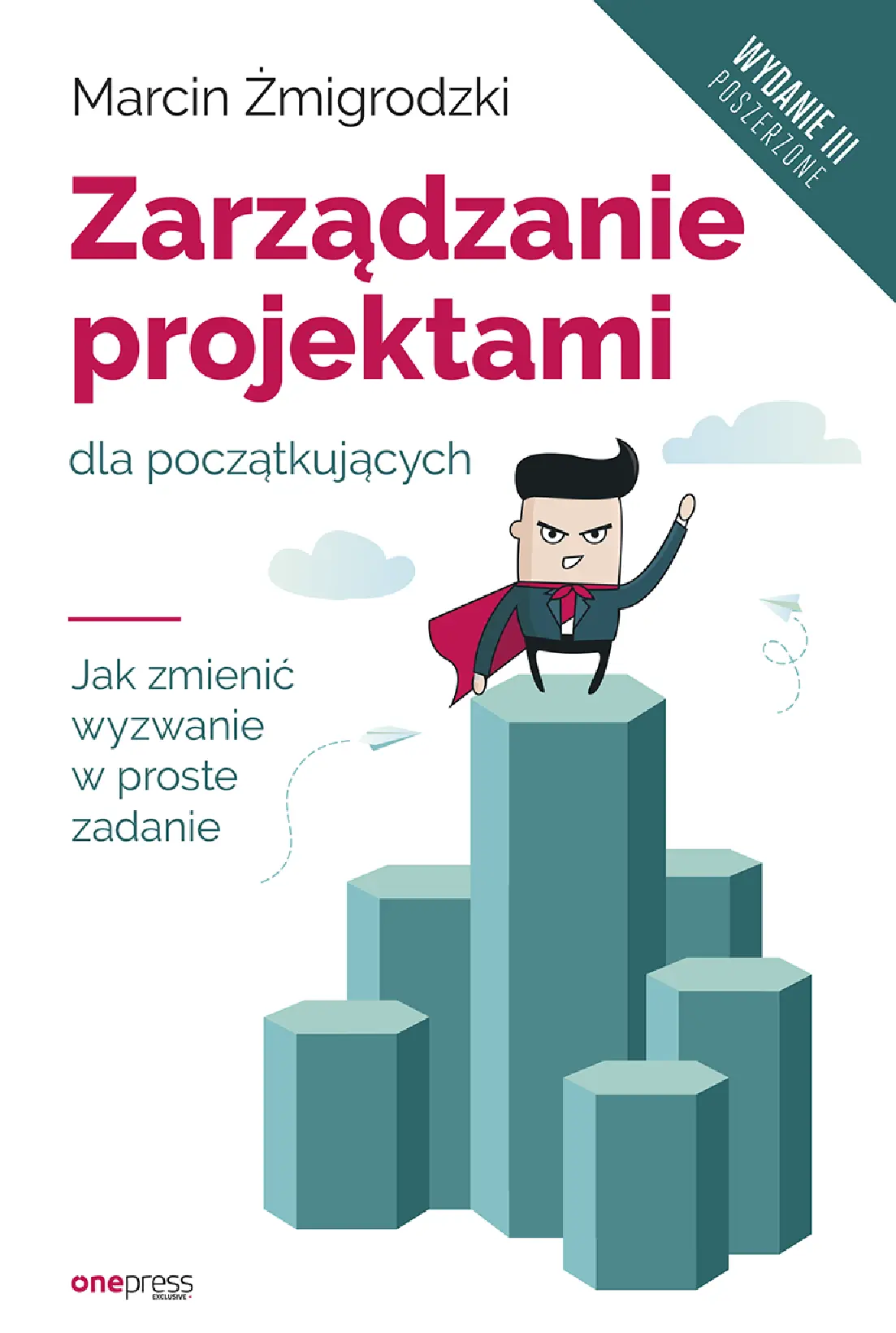 Fragment „Zarządzanie projektami dla początkujących. Jak zmienić wyzwanie w proste zadanie. Wydanie III poszerzone” — strona 1 z 16